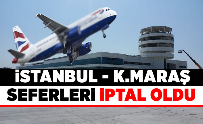 istanbul kahramanmaras ucak seferleri iptal oldu haberi